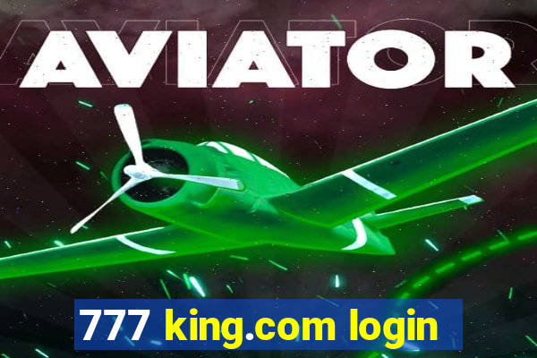 777 king.com login